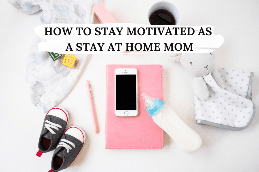 How To Stay Motivated As A Stay At Home Mom * Nicole Gwen